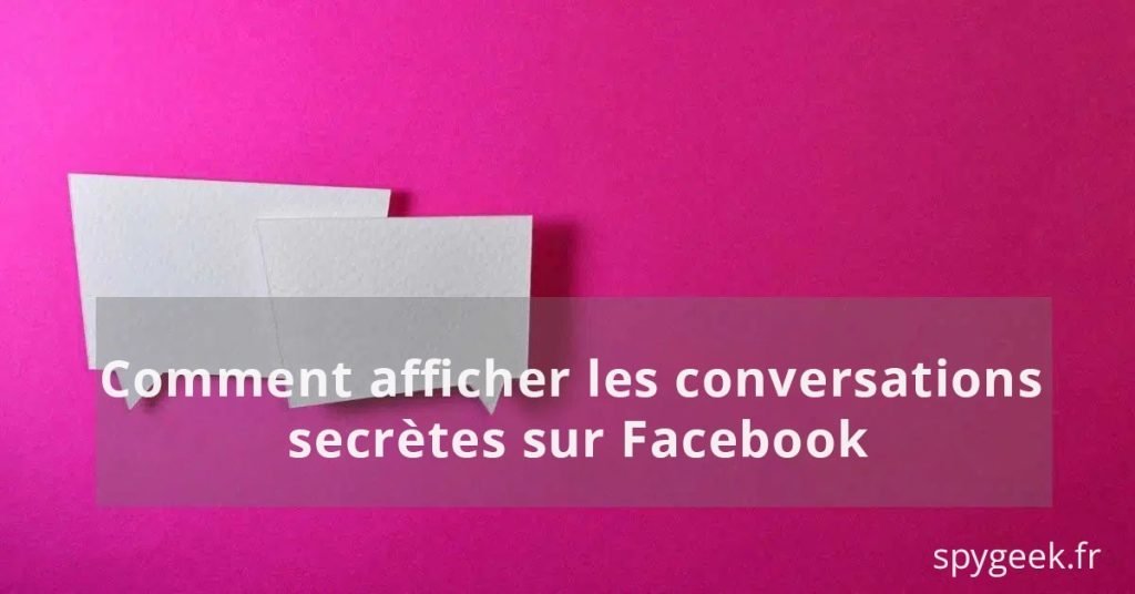 comment voir les conversations secrètes sur facebook